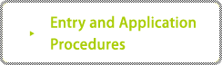 Entry and Application Procedures